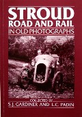 Stroud Road and Rail in old photographs  by GARDINER, S.J. & PADIN, L.C. 